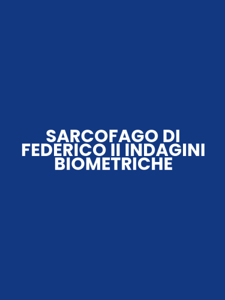 SARCOFAGO DI FEDERICO II INDAGINI BIOMETRICHE