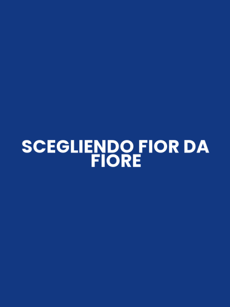 SCEGLIENDO FIOR DA FIORE