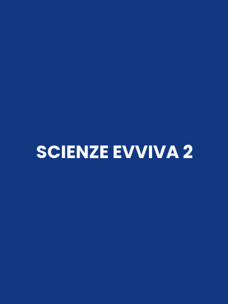 SCIENZE EVVIVA 2