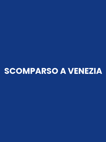SCOMPARSO A VENEZIA