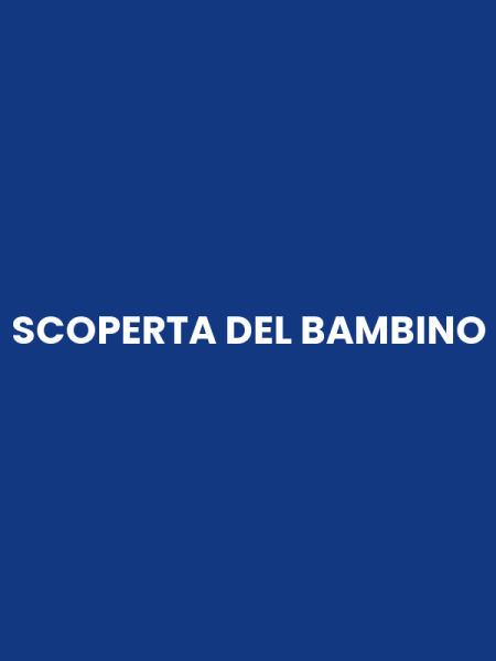 SCOPERTA DEL BAMBINO