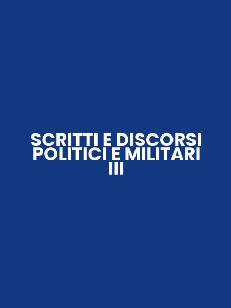 SCRITTI E DISCORSI POLITICI E MILITARI III