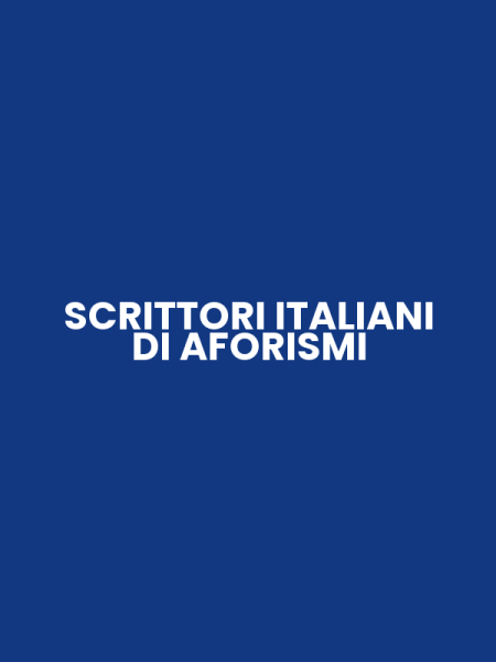 SCRITTORI ITALIANI DI AFORISMI