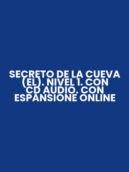 SECRETO DE LA CUEVA (EL). NIVEL 1. CON CD AUDIO. CON ESPANSIONE ONLINE