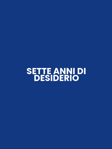 SETTE ANNI DI DESIDERIO
