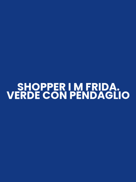 SHOPPER I M FRIDA. VERDE CON PENDAGLIO