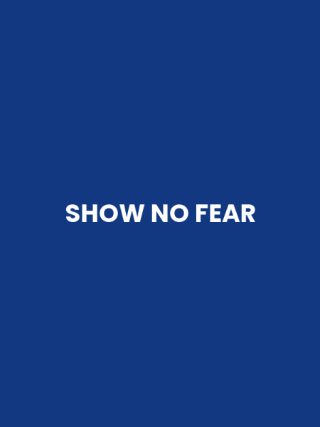 SHOW NO FEAR