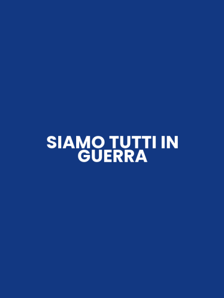 SIAMO TUTTI IN GUERRA