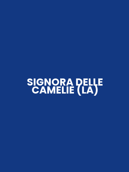 SIGNORA DELLE CAMELIE (LA)