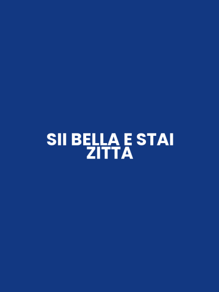 SII BELLA E STAI ZITTA