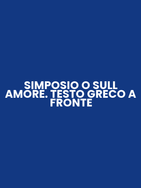 SIMPOSIO O SULL AMORE. TESTO GRECO A FRONTE