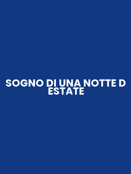 SOGNO DI UNA NOTTE D ESTATE
