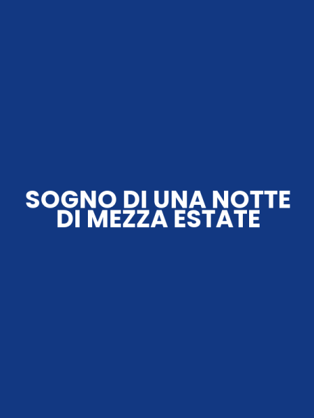 SOGNO DI UNA NOTTE DI MEZZA ESTATE