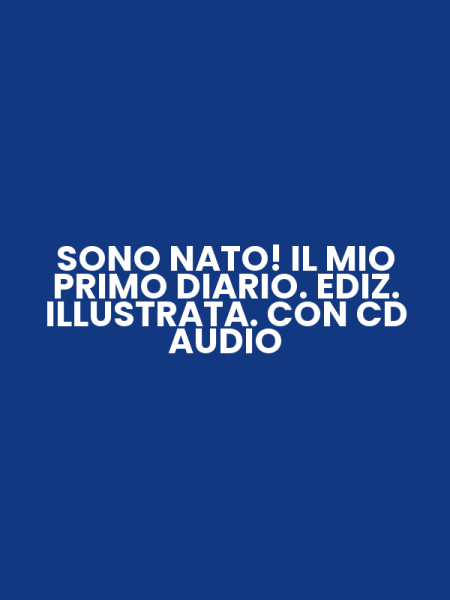 SONO NATO! IL MIO PRIMO DIARIO. EDIZ. ILLUSTRATA. CON CD AUDIO