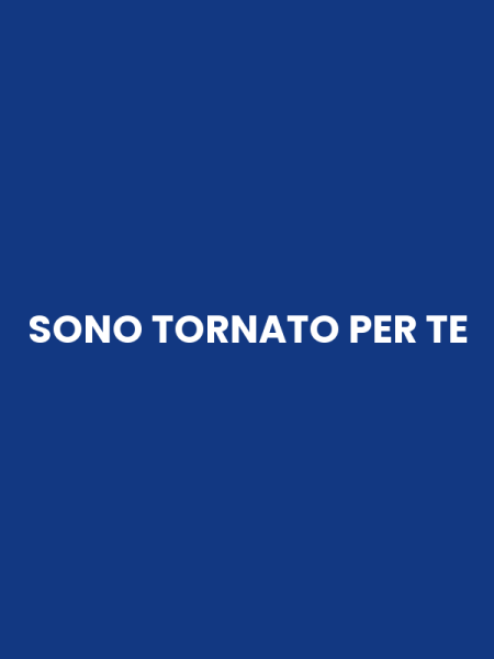 SONO TORNATO PER TE