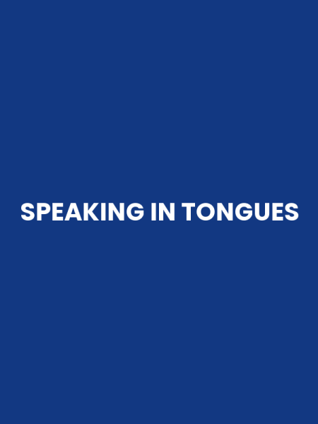 SPEAKING IN TONGUES