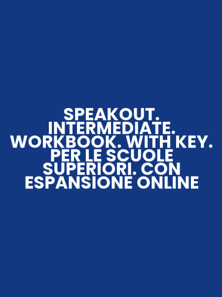 SPEAKOUT. INTERMEDIATE. WORKBOOK. WITH KEY. PER LE SCUOLE SUPERIORI. CON ESPANSIONE ONLINE