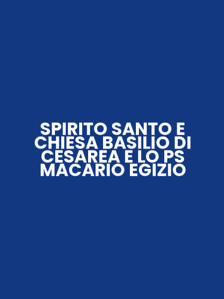 SPIRITO SANTO E CHIESA BASILIO DI CESAREA E LO PS MACARIO EGIZIO