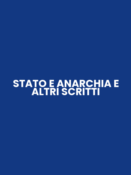 STATO E ANARCHIA E ALTRI SCRITTI