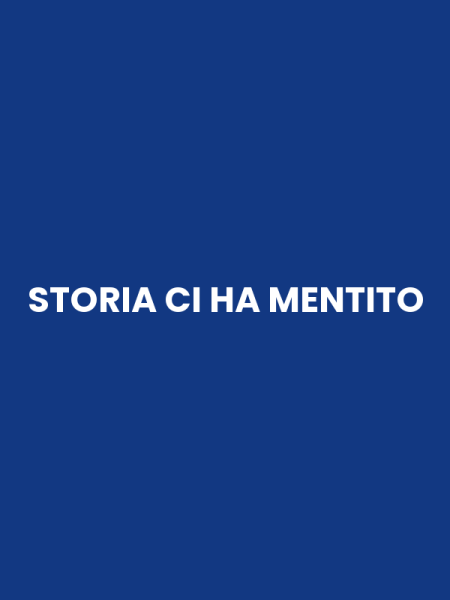 STORIA CI HA MENTITO
