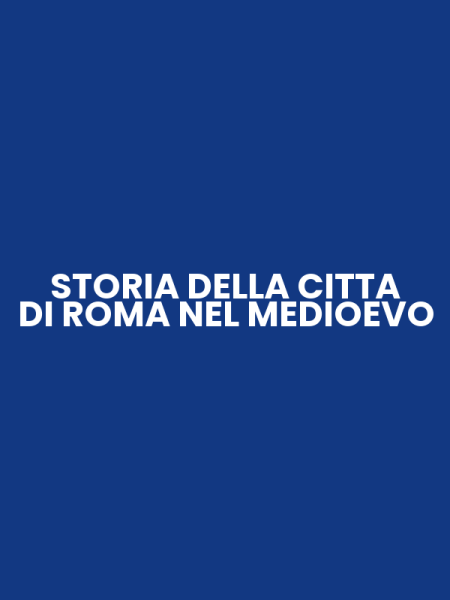 STORIA DELLA CITTA DI ROMA NEL MEDIOEVO