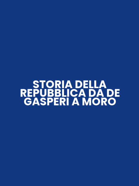 STORIA DELLA REPUBBLICA DA DE GASPERI A MORO