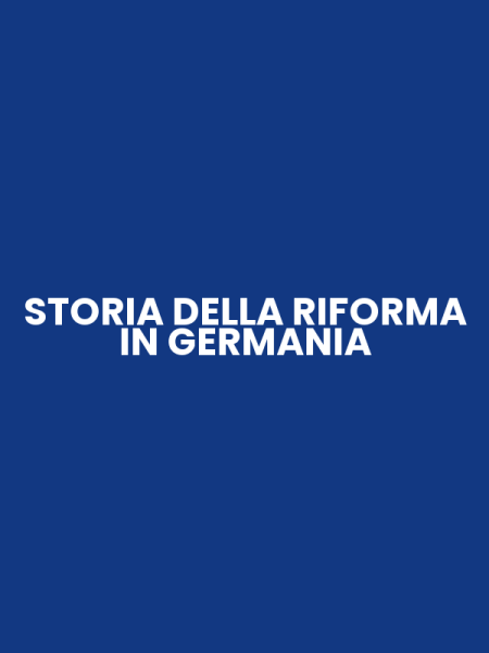 STORIA DELLA RIFORMA IN GERMANIA