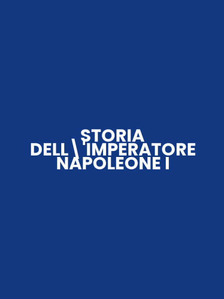 STORIA DELL'IMPERATORE NAPOLEONE I