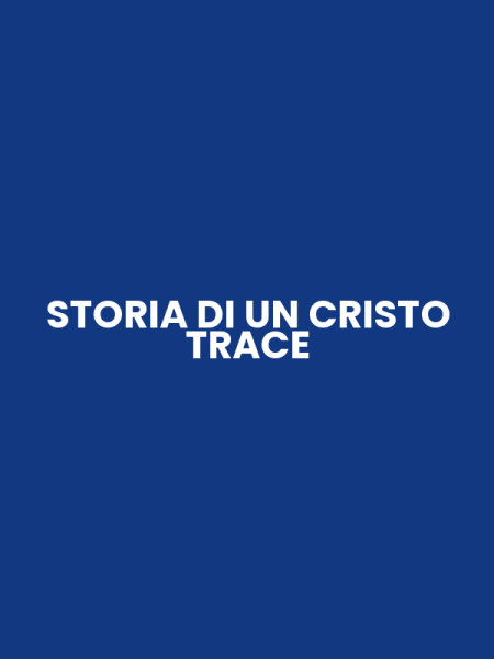 STORIA DI UN CRISTO TRACE