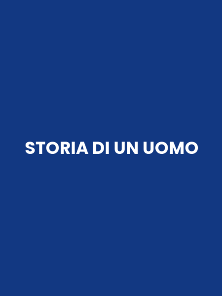 STORIA DI UN UOMO