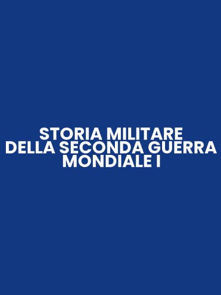 STORIA MILITARE DELLA SECONDA GUERRA MONDIALE I