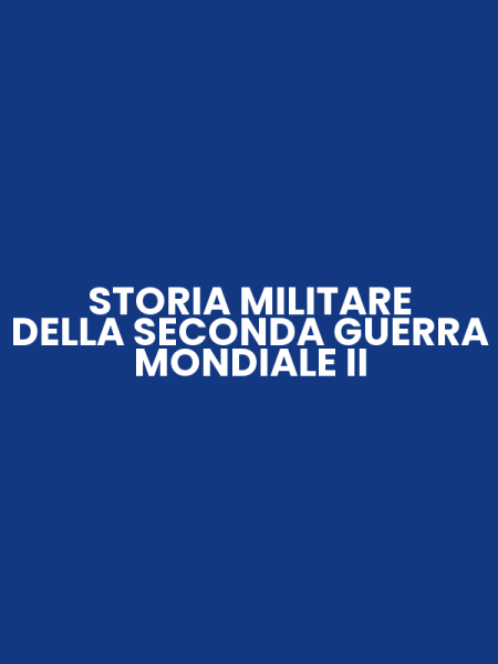 STORIA MILITARE DELLA SECONDA GUERRA MONDIALE II