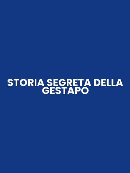 STORIA SEGRETA DELLA GESTAPO