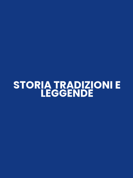 STORIA TRADIZIONI E LEGGENDE