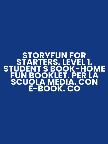 STORYFUN FOR STARTERS. LEVEL 1. STUDENT S BOOK-HOME FUN BOOKLET. PER LA SCUOLA MEDIA. CON E-BOOK. CO