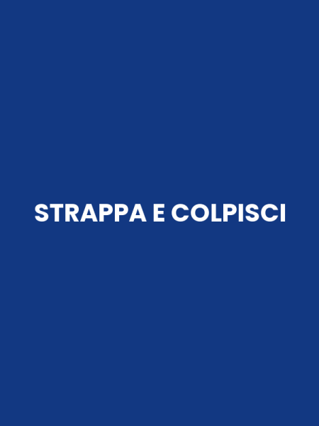 STRAPPA E COLPISCI