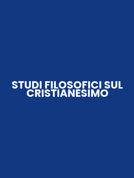 STUDI FILOSOFICI SUL CRISTIANESIMO