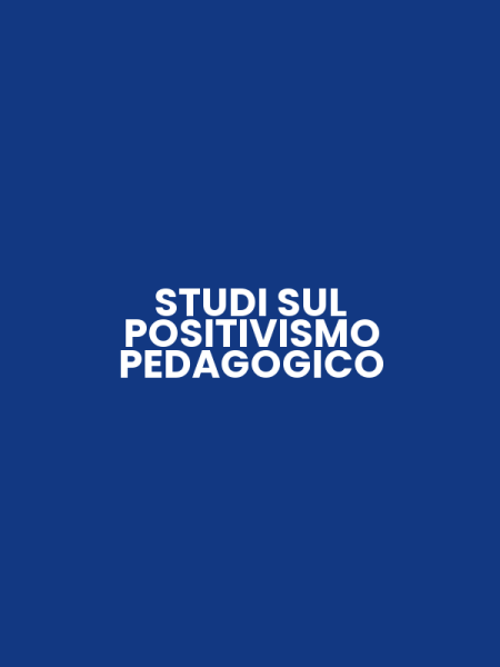 STUDI SUL POSITIVISMO PEDAGOGICO
