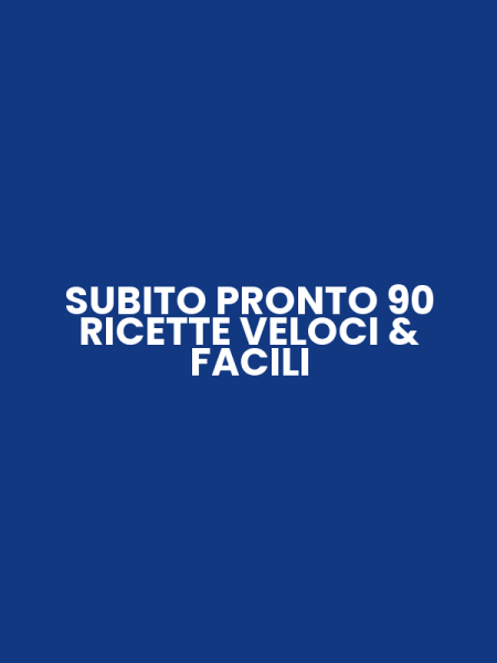 SUBITO PRONTO 90 RICETTE VELOCI & FACILI