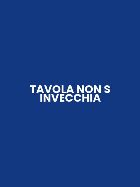 TAVOLA NON S INVECCHIA