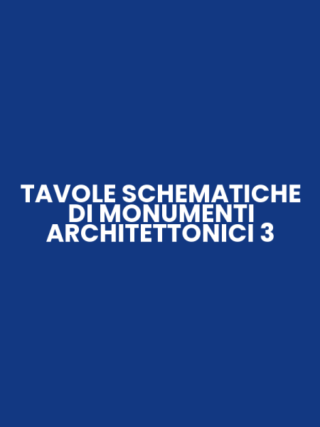 TAVOLE SCHEMATICHE DI MONUMENTI ARCHITETTONICI 3