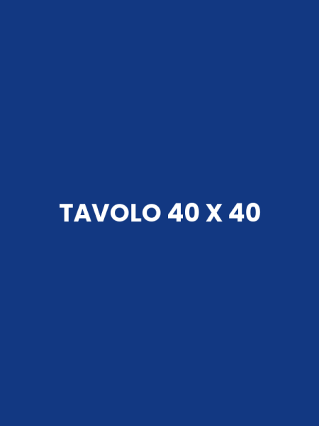 TAVOLO 40 X 40