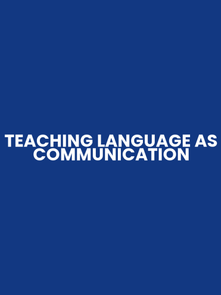 TEACHING LANGUAGE AS COMMUNICATION