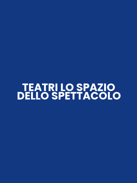 TEATRI LO SPAZIO DELLO SPETTACOLO