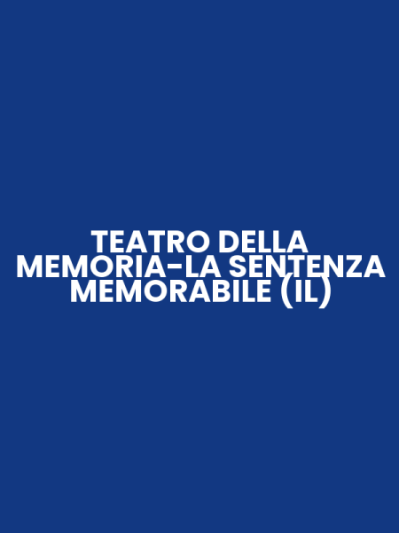 TEATRO DELLA MEMORIA-LA SENTENZA MEMORABILE (IL)