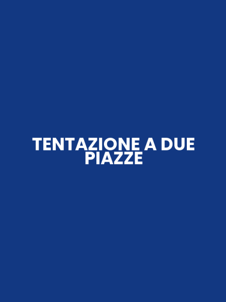 TENTAZIONE A DUE PIAZZE
