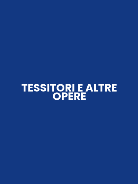 TESSITORI E ALTRE OPERE