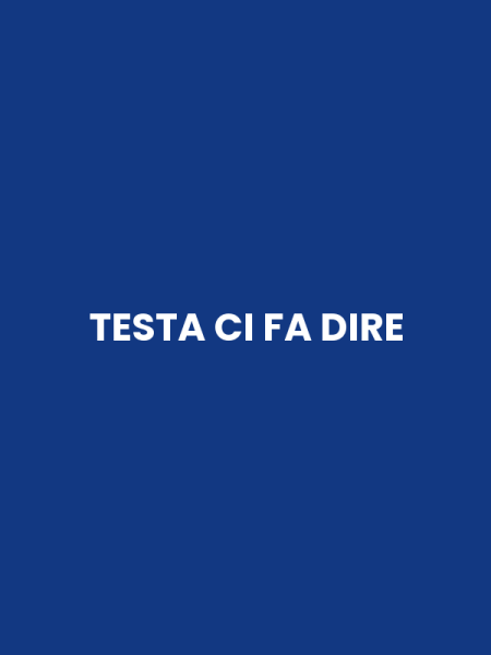 TESTA CI FA DIRE