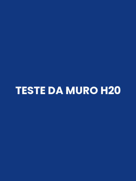 TESTE DA MURO H20
