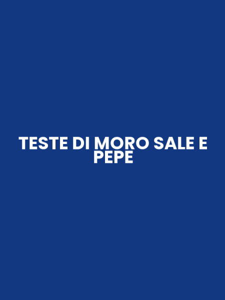 TESTE DI MORO SALE E PEPE